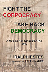 eBook (epub) Fight the Corpocracy, Take Back Democracy de Ralph Estes, Ralph Nader