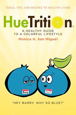 ePUB HueTrition: A Healthy Guide to a Colorful Lifestyle von Monica H. San Miguel