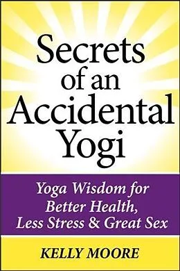 E-Book (epub) Secrets of An Accidental Yogi von Kelly Moore