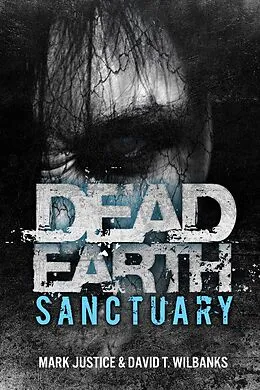 E-Book (epub) Dead Earth: Sanctuary von Mark Justice, David T. Wilbanks