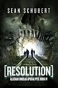 E-Book (pdf) Resolution (Alaskan Undead Apocalypse Book 4) von Sean Schubert