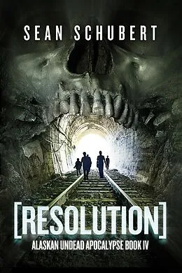 E-Book (pdf) Resolution (Alaskan Undead Apocalypse Book 4) von Sean Schubert