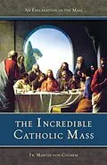 E-Book (epub) Incredible Catholic Mass von Rev. Fr. Martin von Cochem