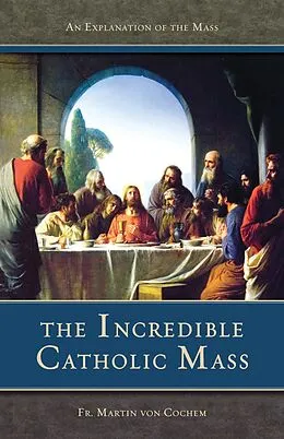 E-Book (epub) Incredible Catholic Mass von Rev. Fr. Martin von Cochem