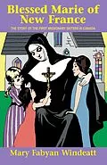 E-Book (epub) Blessed Marie Of New France von Mary Fabyan Windeatt