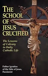 E-Book (epub) School of Jesus Crucified von Rev. Fr. Ignatius of the Side of Jesus Passionist Carsidoni