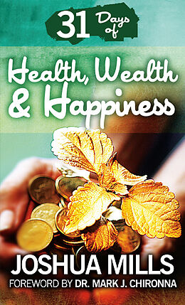 eBook (epub) 31 Days Of Health, Wealth & Happiness de Joshua Mills