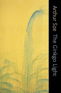 E-Book (epub) The Ginkgo Light von Arthur Sze