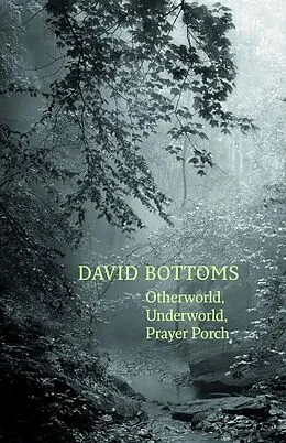 E-Book (epub) Otherworld, Underworld, Prayer Porch von David Bottoms