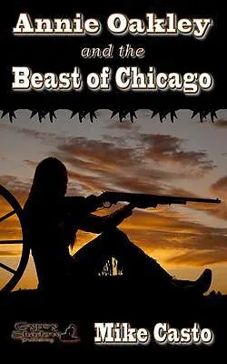 E-Book (epub) Annie Oakley and the Beast of Chicago von Mike Casto