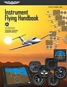 Couverture cartonnée Instrument Flying Handbook: ASA FAA-H-8083-15B de Federal Aviation Administration (FAA), Aviation Supplies & Academics (ASA)