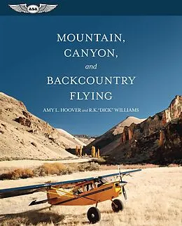 E-Book (pdf) Mountain, Canyon, and Backcountry Flying von Amy L. Hoover, R. K. "Dick" Williams