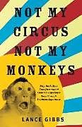 Couverture cartonnée Not My Circus, Not My Monkeys: Why the Path to Transformational Customer Experience Runs Through Employee Experience de Lance Gibbs