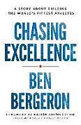 Couverture cartonnée Chasing Excellence: A Story About Building the World's Fittest Athletes de Ben Bergeron