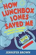 E-Book (epub) How Lunchbox Jones Saved Me from Robots, Traitors, and Missy the Cruel von Jennifer Brown