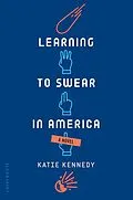 E-Book (epub) Learning to Swear in America von Katie Kennedy