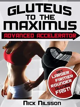 E-Book (epub) Gluteus to the Maximus - Advanced Accelerator von Nick Nilsson