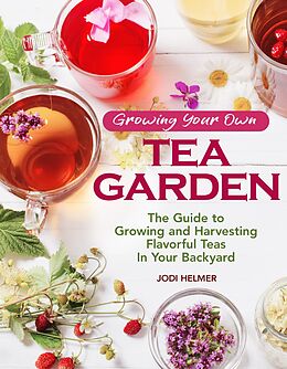 eBook (epub) Growing Your Own Tea Garden de Jodi Helmer