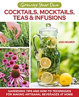 eBook (epub) Growing Your Own Cocktails, Mocktails, Teas & Infusions de Jodi Helmer