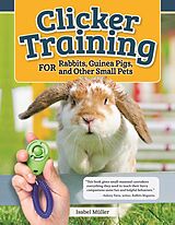 eBook (epub) Clicker Training for Rabbits, Guinea Pigs, and Other Small Pets de Isabel Muller