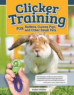 eBook (epub) Clicker Training for Rabbits, Guinea Pigs, and Other Small Pets de Isabel Muller