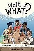 Kartonierter Einband Wait, What?: A Comic Book Guide to Relationships, Bodies, and Growing Up von Heather Corinna