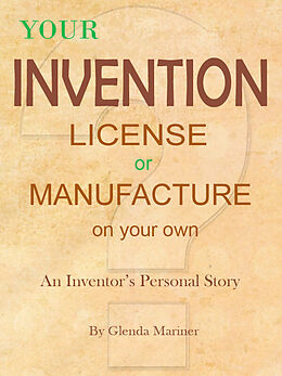 eBook (epub) Your Invention - License or Manufacture On Your Own de Glenda Mariner