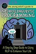E-Book (epub) The Young Adult's Guide to Neuro-Linguistic Programming A Step by Step Guide to Using NLP to Enhance Your Life von Atlantic Publishing Group Inc