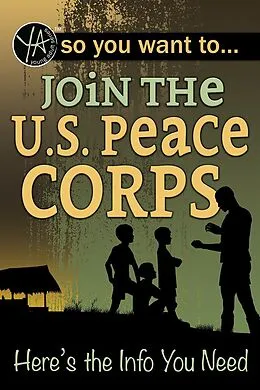 E-Book (epub) So You Want to... Join the U.S. Peace Corps von Luke Fegenbush