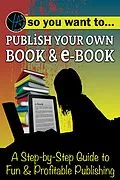 E-Book (epub) So You Want to Publish Your Own Book & E-Book A Step-by-Step Guide to Fun & Profitable Publishing von Myra Faye Turner