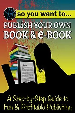 E-Book (epub) So You Want to Publish Your Own Book & E-Book A Step-by-Step Guide to Fun & Profitable Publishing von Myra Faye Turner