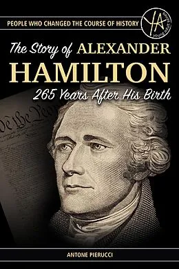 E-Book (epub) The Story of Alexander Hamilton 265 Years After His Birth von Antone Pierucci