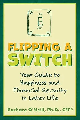 E-Book (epub) Flipping a Switch: Your Guide to Happiness and Financial Security in Later Life von Barbara O'Neill
