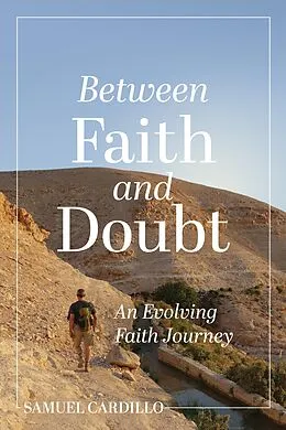 E-Book (epub) Between Faith and Doubt: An Evolving Faith Journey von Samuel Cardillo