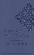 E-Book (epub) When I'm on My Knees DiCarta von Anita C. Donihue