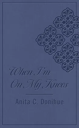E-Book (epub) When I'm on My Knees DiCarta von Anita C. Donihue