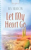 E-Book (epub) Let My Heart Go von Bev Huston