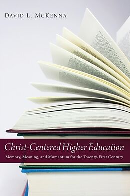Couverture cartonnée Christ-Centered Higher Education de David L. Mckenna
