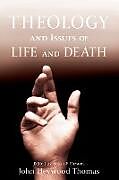 Kartonierter Einband Theology and Issues of Life and Death von John Heywood Thomas