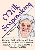 E-Book (epub) Milk Soapmaking: The Smart Guide to Making Milk Soap From Cow Milk, Goat Milk, Buttermilk, Cream, Coconut Milk, or Any Other Animal or Plant Milk (Smart Soap Making, #2) von Anne L. Watson