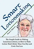 E-Book (epub) Smart Lotionmaking: The Simple Guide to Making Luxurious Lotions, or How to Make Lotion That's Better Than You Buy and Costs You Less (Smart Soap Making, #3) von Anne L. Watson