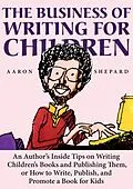 E-Book (epub) The Business of Writing for Children: An Author's Inside Tips on Writing Children's Books and Publishing Them, or How to Write, Publish, and Promote a Book for Kids von Aaron Shepard