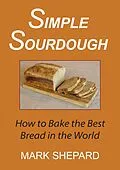 E-Book (epub) Simple Sourdough: How to Bake the Best Bread in the World von Mark Shepard