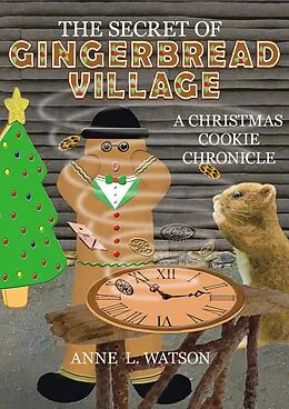 E-Book (epub) The Secret of Gingerbread Village: A Christmas Cookie Chronicle (Coco Mouse, #1) von Anne L. Watson