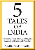 E-Book (epub) 5 Tales of India: Folktales, Fairy Tales, Myths, and Legends of India and Pakistan von Aaron Shepard
