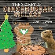 Couverture cartonnée The Secret of Gingerbread Village de Anne L. Watson