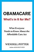 E-Book (epub) Obamacare: Whats in It for Me? von Wendell Potter