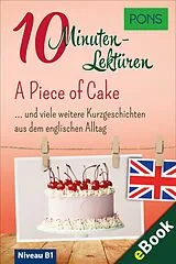 E-Book (epub) PONS 10-Minuten-Lektüren Englisch B1 - A Piece of Cake von PONS Langenscheidt GmbH