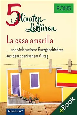 E-Book (epub) PONS 5-Minuten-Lektüren Spanisch A2 - La casa amarilla von PONS Langenscheidt GmbH
