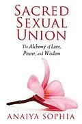 E-Book (epub) Sacred Sexual Union von Anaiya Sophia